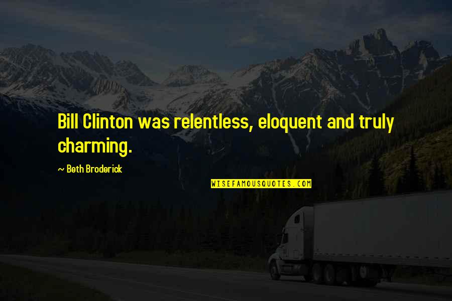 Python Strings Quotes By Beth Broderick: Bill Clinton was relentless, eloquent and truly charming. Python Strings Quotes By Beth Broderick: Bill Clinton was relentless, eloquent and truly charming.