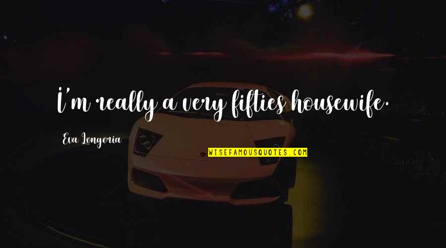 Python Strings Quotes By Eva Longoria: I'm really a very fifties housewife. Python Strings Quotes By Eva Longoria: I'm really a very fifties housewife.