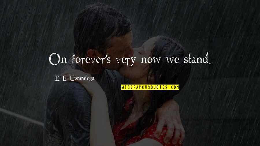 Pytho's Quotes By E. E. Cummings: On forever's very now we stand.