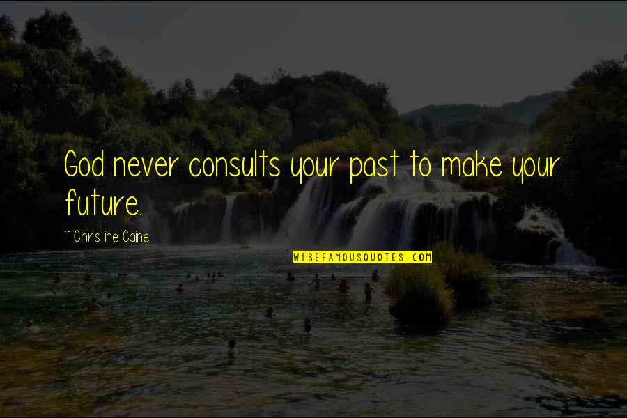 Pytleski Brothers Quotes By Christine Caine: God never consults your past to make your Pytleski Brothers Quotes By Christine Caine: God never consults your past to make your