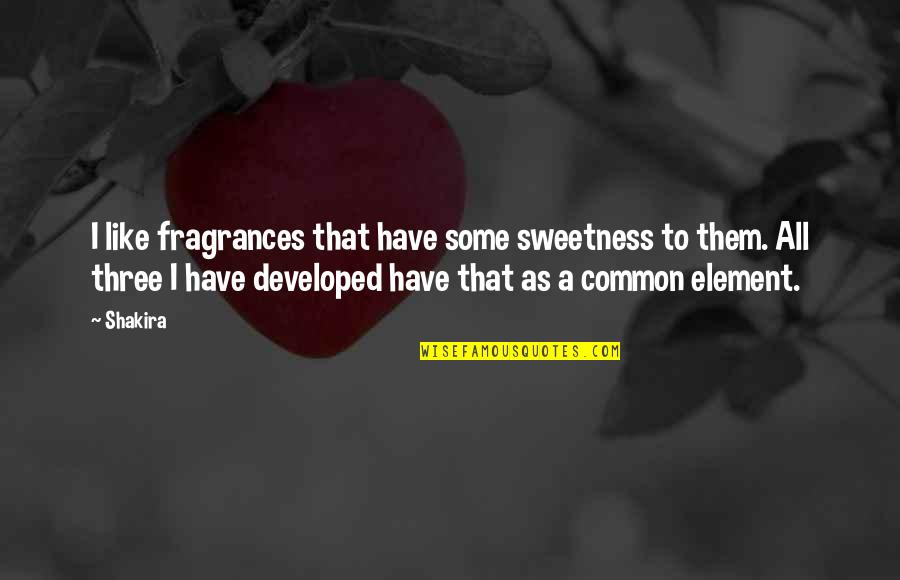 Pytleski Brothers Quotes By Shakira: I like fragrances that have some sweetness to Pytleski Brothers Quotes By Shakira: I like fragrances that have some sweetness to