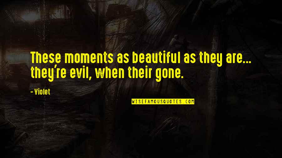 Pz Myers Quotes By Violet: These moments as beautiful as they are... they're