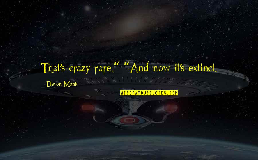 Pza Quote Quotes By Devon Monk: That's crazy-rare." "And now it's extinct. Pza Quote Quotes By Devon Monk: That's crazy-rare." "And now it's extinct.