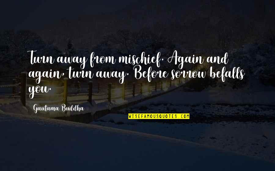 Pzxtrri Quotes By Gautama Buddha: Turn away from mischief. Again and again, turn