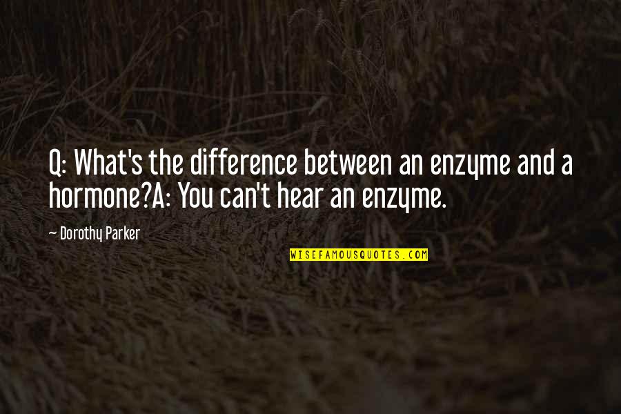 Q And A Quotes By Dorothy Parker: Q: What's the difference between an enzyme and
