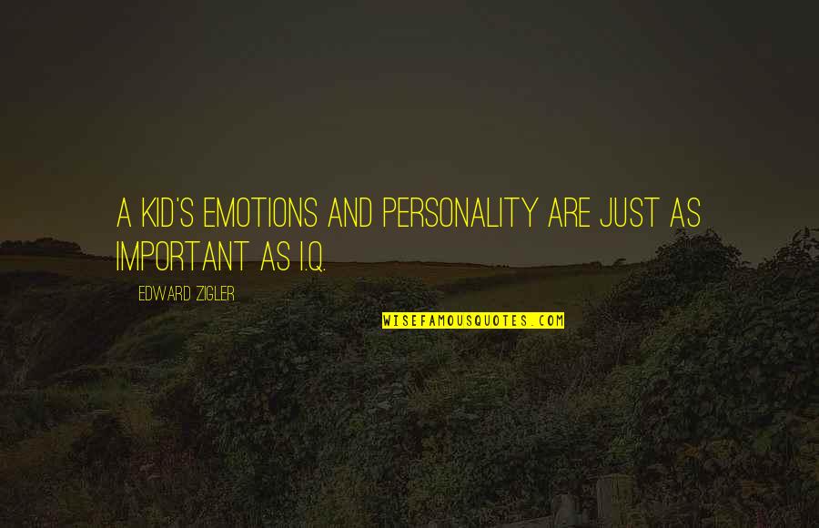 Q And A Quotes By Edward Zigler: A kid's emotions and personality are just as