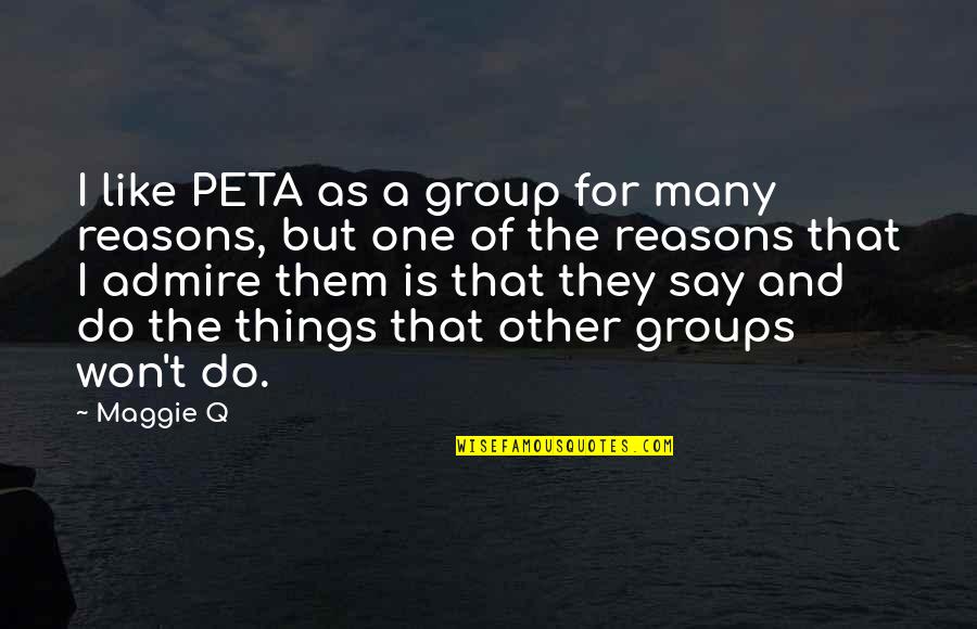 Q And A Quotes By Maggie Q: I like PETA as a group for many