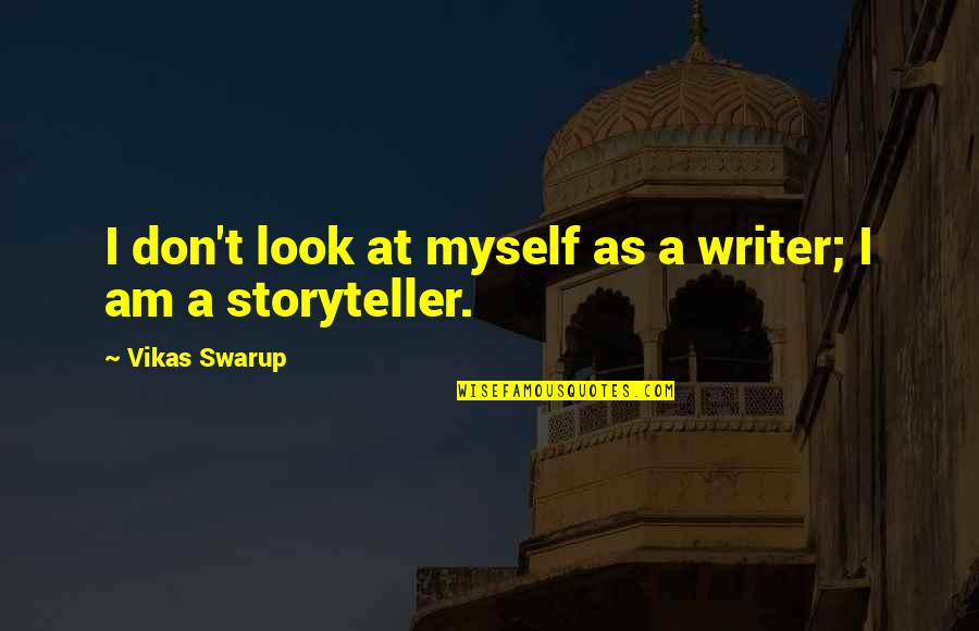Q And A Vikas Swarup Quotes By Vikas Swarup: I don't look at myself as a writer; Q And A Vikas Swarup Quotes By Vikas Swarup: I don't look at myself as a writer;