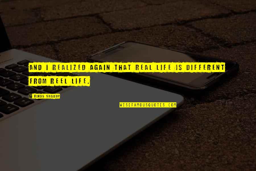 Q And A Vikas Swarup Quotes By Vikas Swarup: And I realized again that real life is