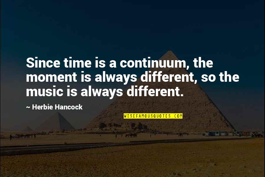 Q Continuum Quotes By Herbie Hancock: Since time is a continuum, the moment is