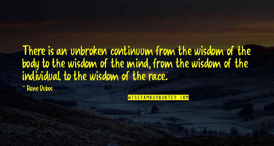 Q Continuum Quotes By Rene Dubos: There is an unbroken continuum from the wisdom
