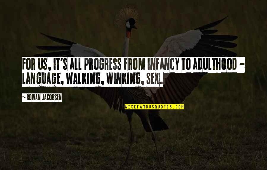 Q Jacobsen Quotes By Rowan Jacobsen: For us, it's all progress from infancy to Q Jacobsen Quotes By Rowan Jacobsen: For us, it's all progress from infancy to