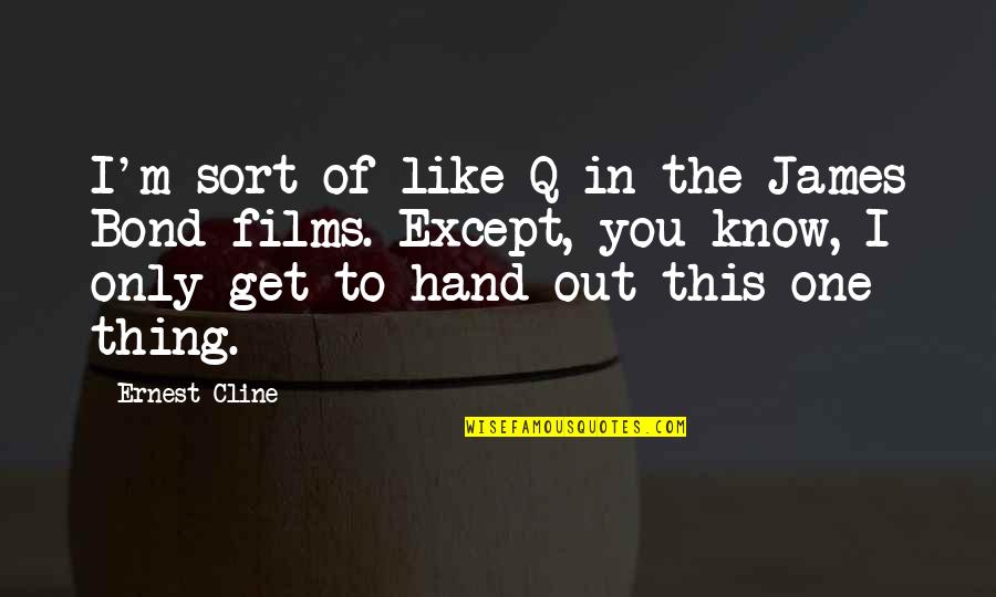 Q James Bond Quotes By Ernest Cline: I'm sort of like Q in the James Q James Bond Quotes By Ernest Cline: I'm sort of like Q in the James