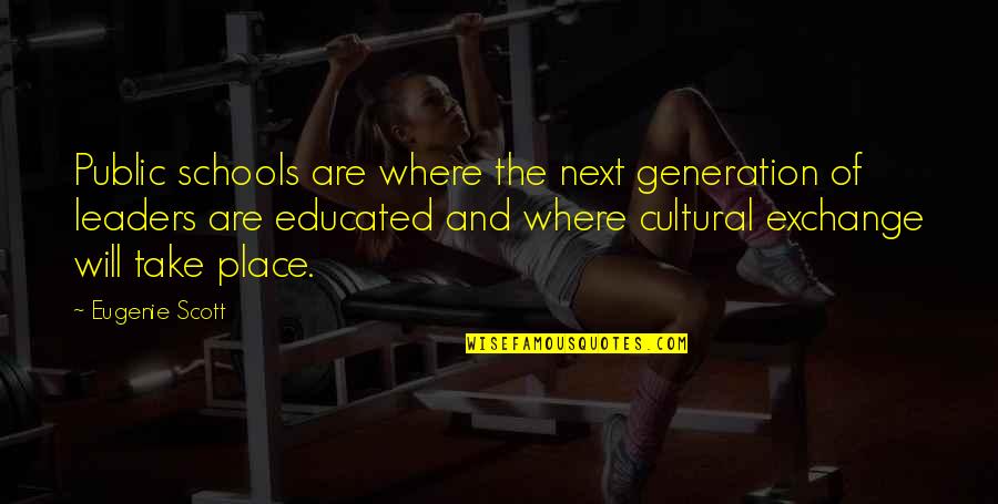 Q Next Generation Quotes By Eugenie Scott: Public schools are where the next generation of Q Next Generation Quotes By Eugenie Scott: Public schools are where the next generation of