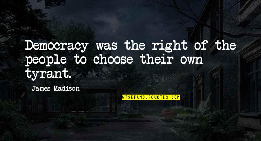 Q Significa Quotes By James Madison: Democracy was the right of the people to