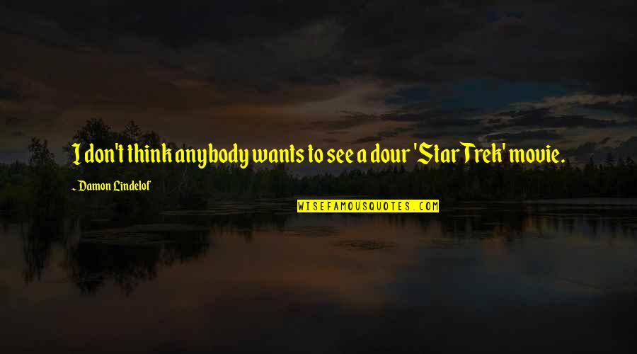 Q Star Trek Quotes By Damon Lindelof: I don't think anybody wants to see a Q Star Trek Quotes By Damon Lindelof: I don't think anybody wants to see a