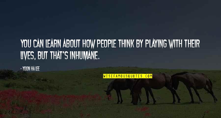 Q32 Quotes By Yoon Ha Lee: You can learn about how people think by Q32 Quotes By Yoon Ha Lee: You can learn about how people think by
