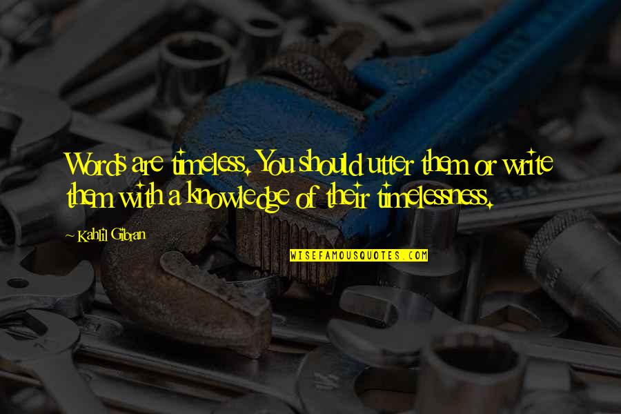 Q53 Quotes By Kahlil Gibran: Words are timeless. You should utter them or Q53 Quotes By Kahlil Gibran: Words are timeless. You should utter them or