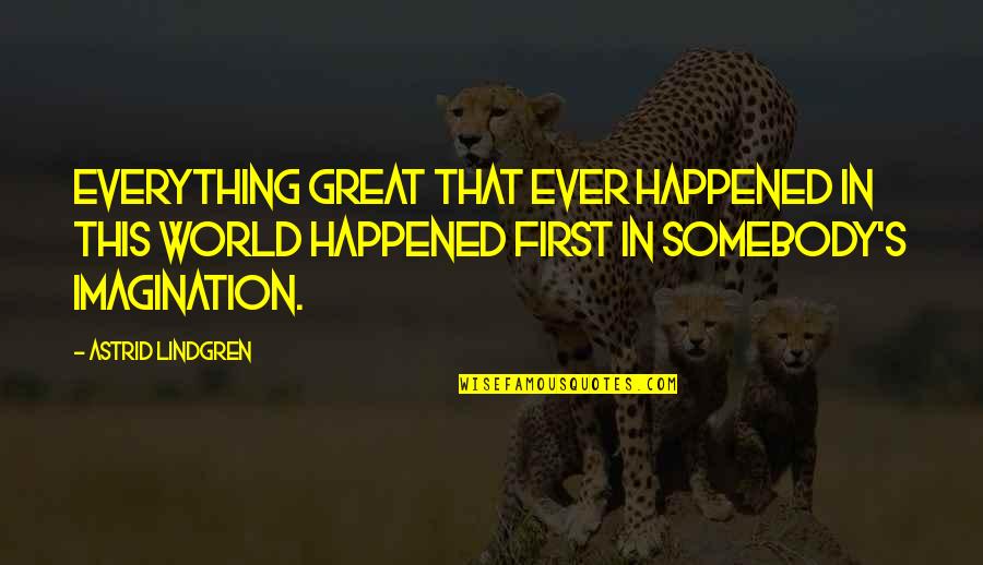 Qaasimul Quotes By Astrid Lindgren: Everything great that ever happened in this world Qaasimul Quotes By Astrid Lindgren: Everything great that ever happened in this world