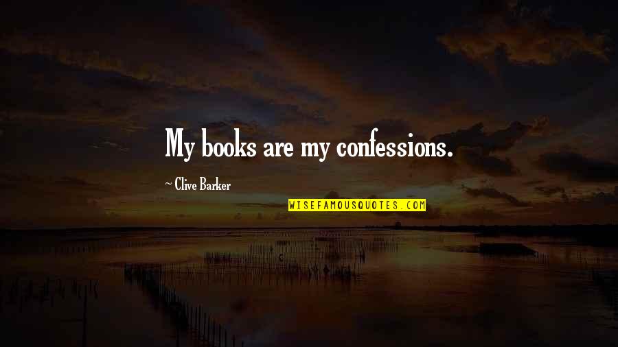 Qaasimul Quotes By Clive Barker: My books are my confessions. Qaasimul Quotes By Clive Barker: My books are my confessions.