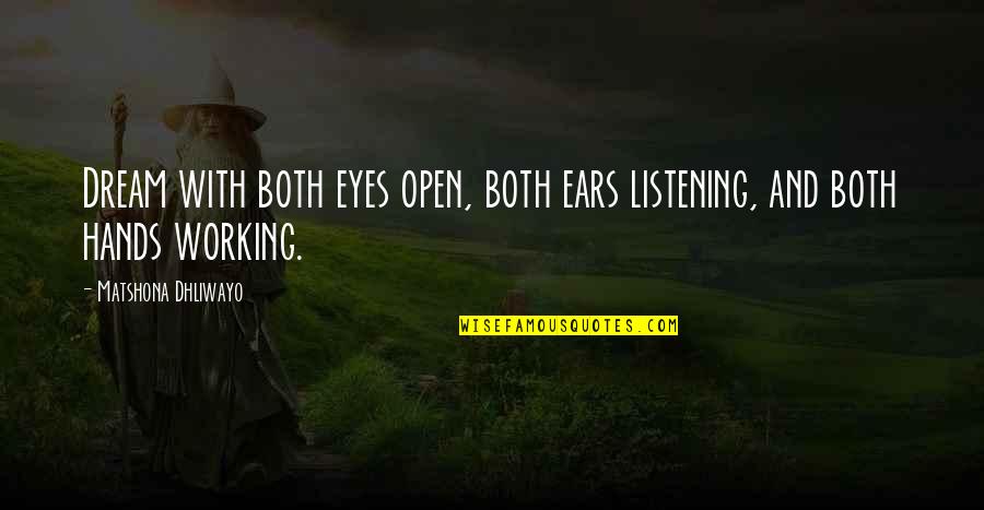 Qabalah Quotes By Matshona Dhliwayo: Dream with both eyes open, both ears listening, Qabalah Quotes By Matshona Dhliwayo: Dream with both eyes open, both ears listening,