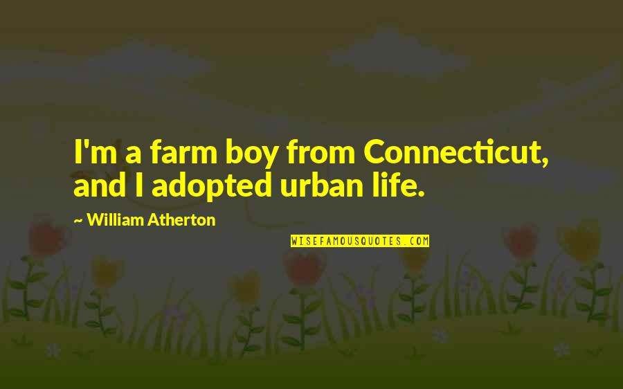 Qabalah Quotes By William Atherton: I'm a farm boy from Connecticut, and I Qabalah Quotes By William Atherton: I'm a farm boy from Connecticut, and I