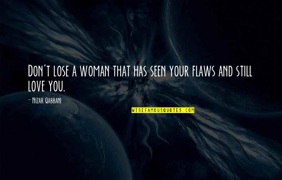 Qabbani Love Quotes By Nizar Qabbani: Don't lose a woman that has seen your