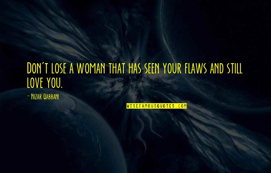 Qabbani Quotes By Nizar Qabbani: Don't lose a woman that has seen your