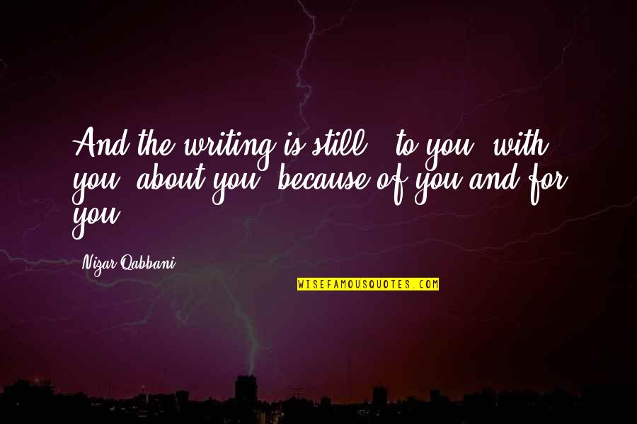 Qabbani Quotes By Nizar Qabbani: And the writing is still : to you,
