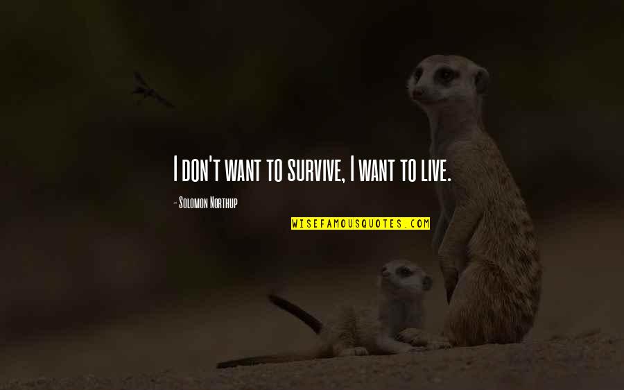 Qabool Hy Quotes By Solomon Northup: I don't want to survive, I want to