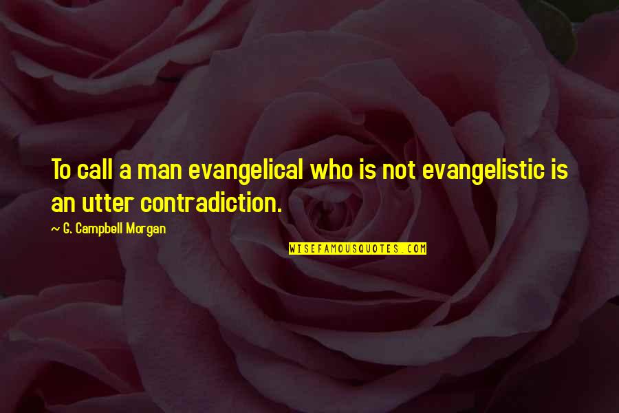 Qabristan Me Dakhil Quotes By G. Campbell Morgan: To call a man evangelical who is not