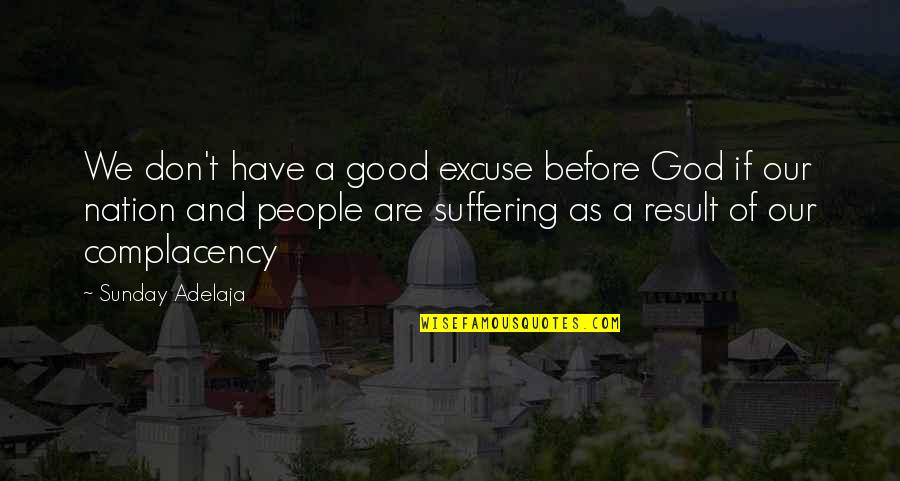 Qabristan Mein Quotes By Sunday Adelaja: We don't have a good excuse before God