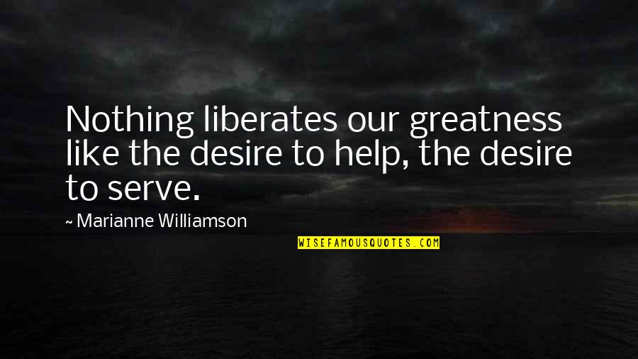 Qaddafi Quotes By Marianne Williamson: Nothing liberates our greatness like the desire to