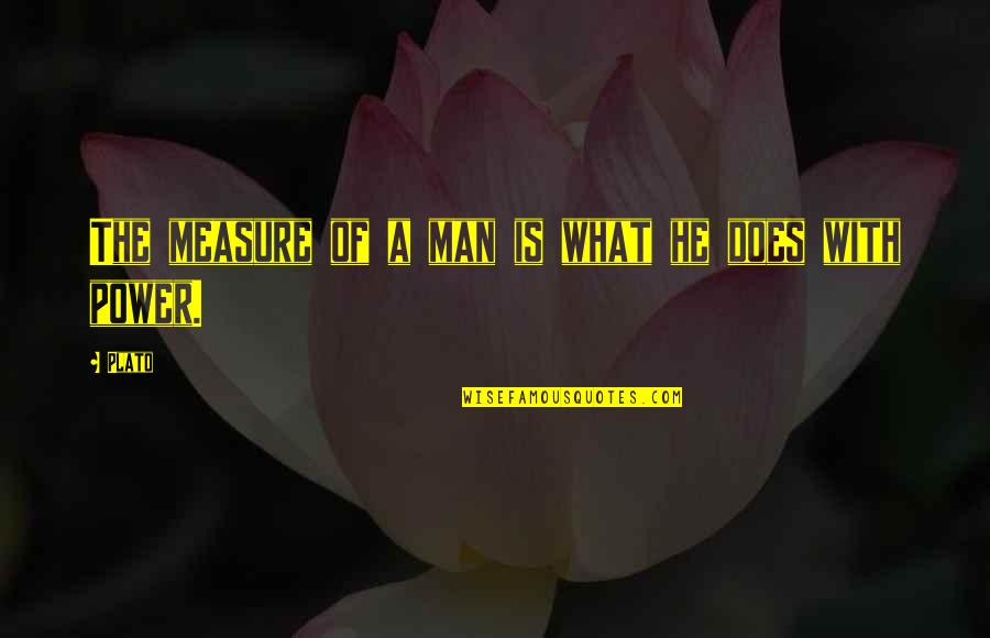 Qadeem Irani Quotes By Plato: The measure of a man is what he