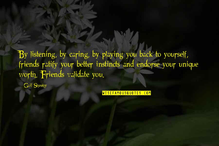 Qadeem Ladakh Quotes By Gail Sheehy: By listening, by caring, by playing you back Qadeem Ladakh Quotes By Gail Sheehy: By listening, by caring, by playing you back