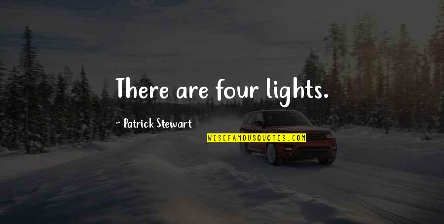 Qader Quotes By Patrick Stewart: There are four lights. Qader Quotes By Patrick Stewart: There are four lights.