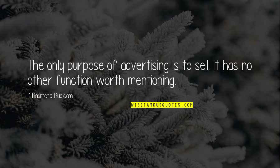 Qadhi Syuraih Quotes By Raymond Rubicam: The only purpose of advertising is to sell.