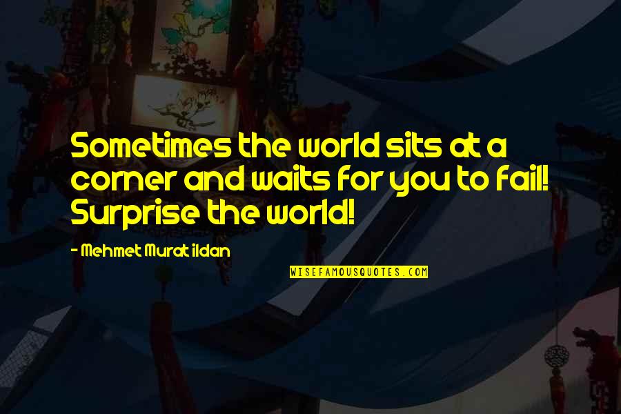 Qadiri Tariqa Quotes By Mehmet Murat Ildan: Sometimes the world sits at a corner and Qadiri Tariqa Quotes By Mehmet Murat Ildan: Sometimes the world sits at a corner and