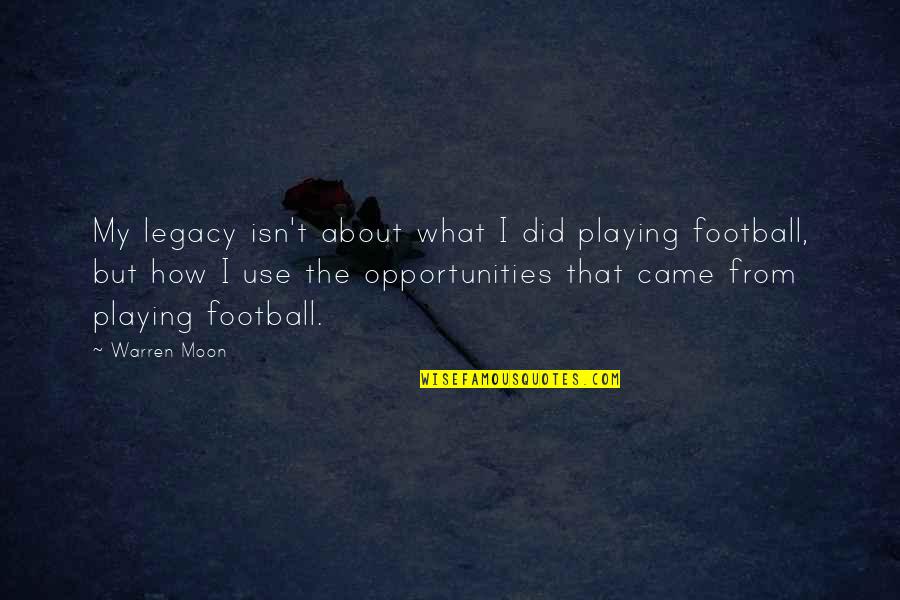 Qadiria Quotes By Warren Moon: My legacy isn't about what I did playing Qadiria Quotes By Warren Moon: My legacy isn't about what I did playing