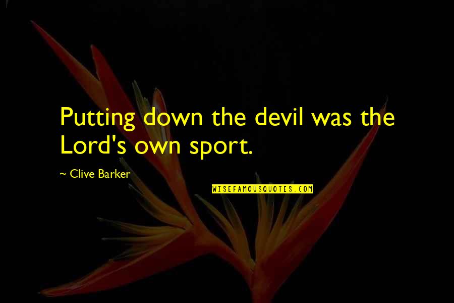 Qadiriya Quotes By Clive Barker: Putting down the devil was the Lord's own Qadiriya Quotes By Clive Barker: Putting down the devil was the Lord's own