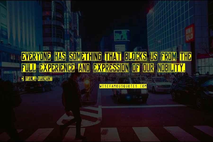 Qadiriya Quotes By Iyanla Vanzant: Everyone has something that blocks us from the Qadiriya Quotes By Iyanla Vanzant: Everyone has something that blocks us from the
