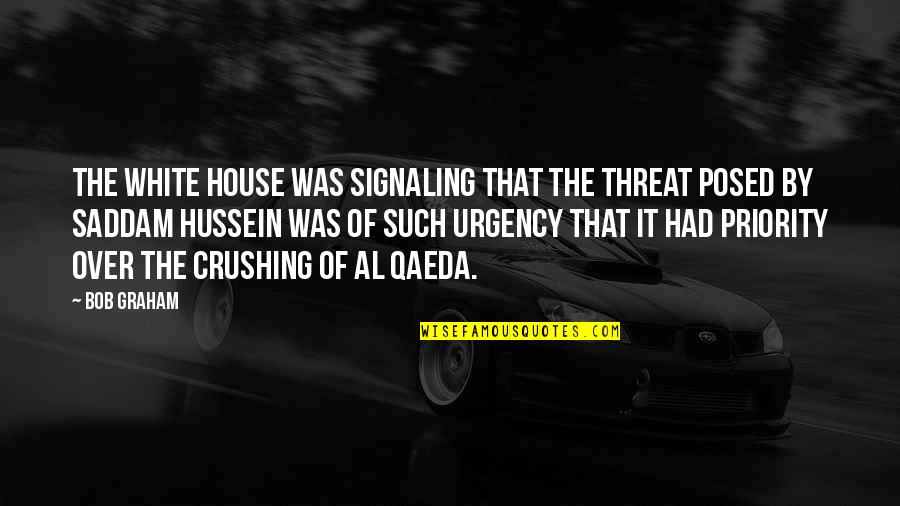 Qaeda 1 Quotes By Bob Graham: The White House was signaling that the threat Qaeda 1 Quotes By Bob Graham: The White House was signaling that the threat