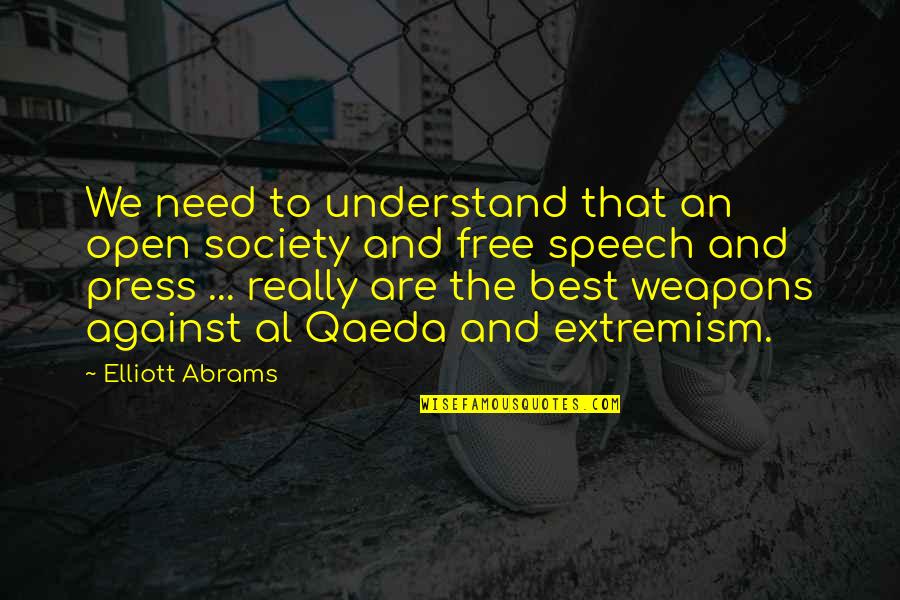 Qaeda 1 Quotes By Elliott Abrams: We need to understand that an open society Qaeda 1 Quotes By Elliott Abrams: We need to understand that an open society