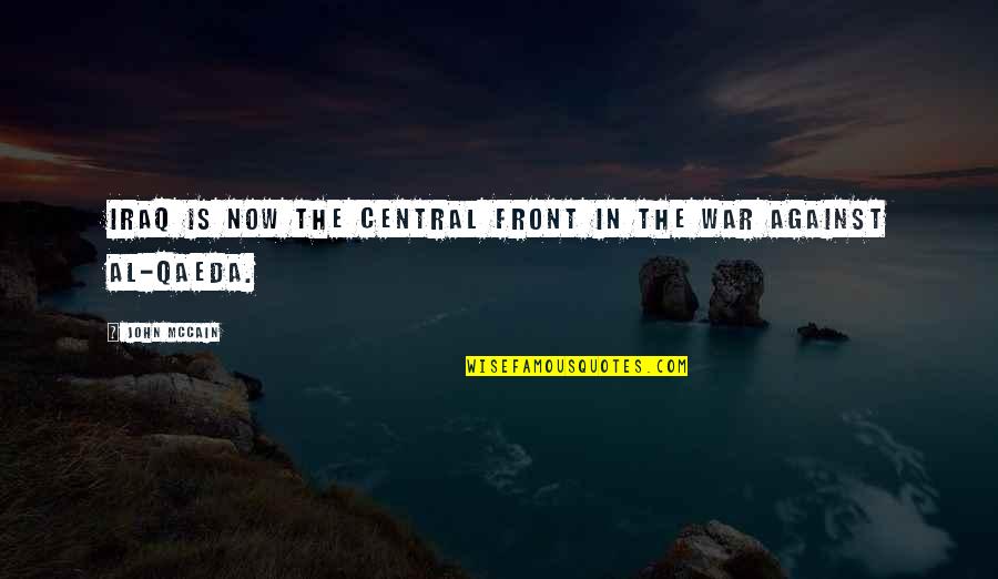 Qaeda 1 Quotes By John McCain: Iraq is now the central front in the