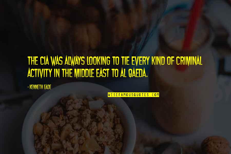 Qaeda 1 Quotes By Kenneth Eade: The CIA was always looking to tie every Qaeda 1 Quotes By Kenneth Eade: The CIA was always looking to tie every
