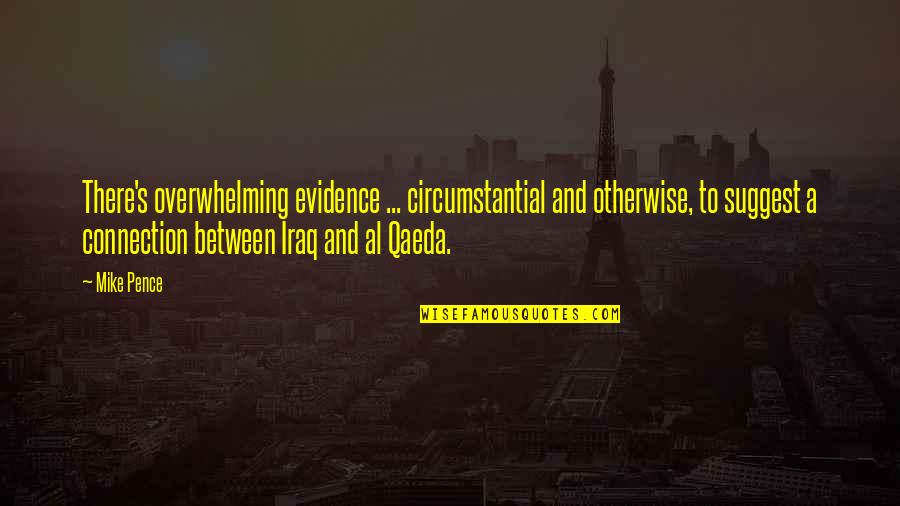 Qaeda 1 Quotes By Mike Pence: There's overwhelming evidence ... circumstantial and otherwise, to Qaeda 1 Quotes By Mike Pence: There's overwhelming evidence ... circumstantial and otherwise, to