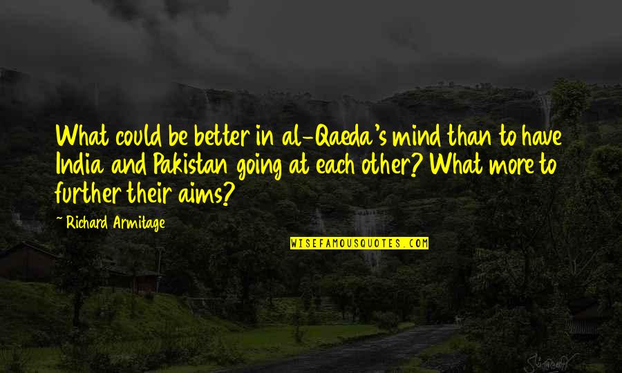 Qaeda 1 Quotes By Richard Armitage: What could be better in al-Qaeda's mind than Qaeda 1 Quotes By Richard Armitage: What could be better in al-Qaeda's mind than