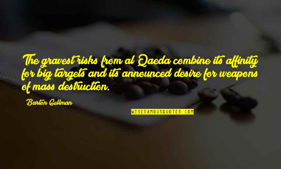 Qaeda Al Quotes By Barton Gellman: The gravest risks from al Qaeda combine its Qaeda Al Quotes By Barton Gellman: The gravest risks from al Qaeda combine its