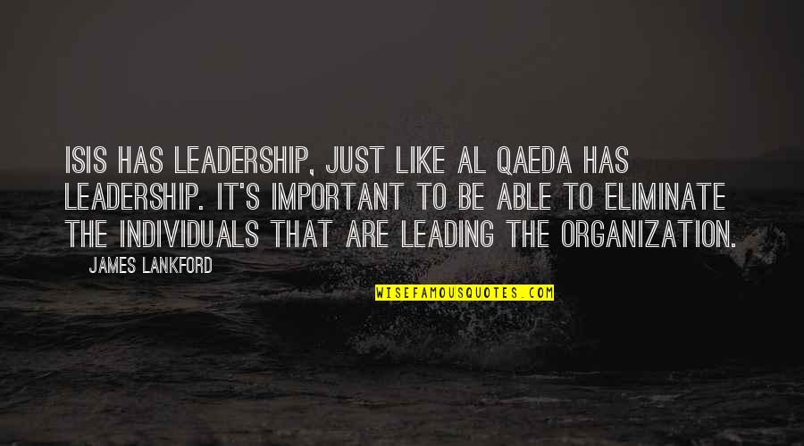 Qaeda Al Quotes By James Lankford: ISIS has leadership, just like al Qaeda has Qaeda Al Quotes By James Lankford: ISIS has leadership, just like al Qaeda has