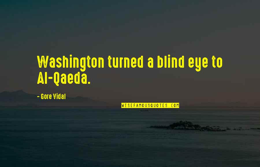 Qaeda's Quotes By Gore Vidal: Washington turned a blind eye to Al-Qaeda.
